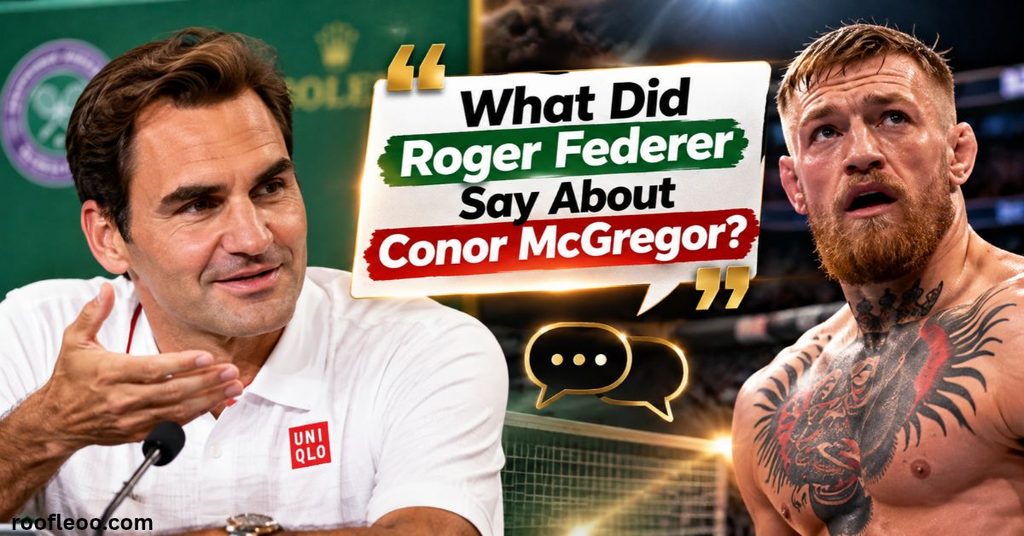 What Did Roger Federer Say About Conor McGregor